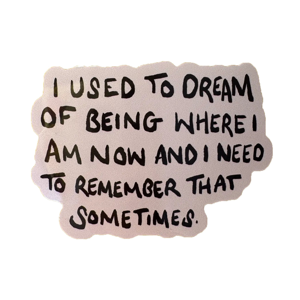 Blue Iris Designs - 'I Used to Dream of Where I am Now' Sticker