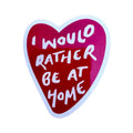 Blue Iris Designs - 'I Would Rather Be At Home' Sticker